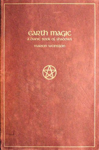 Earth Magic: A Dianic Book of Shadows Paperback – 1986 by Marion Weinstein