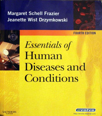 Essentials of Human Diseases and Conditions, 4th Edition by Margaret Schell Frazier RN CMA BS, Jeanette Drzymkowski RN BS