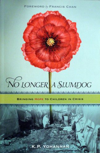 No Longer a Slumdog: Bringing Hope to Children in Crisis by K. P. Yohannan (Author), Francis Chan (Foreword)