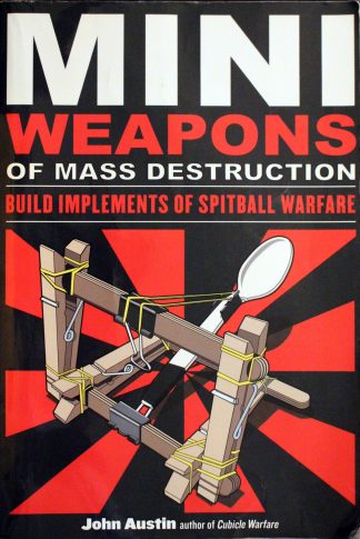 Mini Weapons of Mass Destruction: Build Implements of Spitball Warfare Paperback by John Austin
