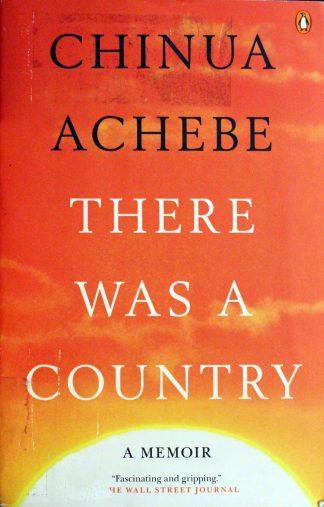 There Was a Country: A Memoir by Chinua Achebe