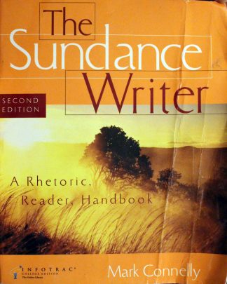 The Sundance Writer: A Rhetoric, Reader, Research Guide, and Handbook 2nd Edition by Mark Connelly