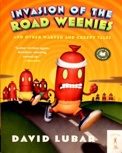Invasion of the Road Weenies and Other Warped and Creepy Tales (Weenies #2) by David Lubar