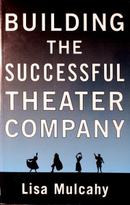 Building the Successful Theater Company by Lisa Mulcahy