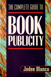 The Complete Guide to Book Publicity by Jodee Blanco