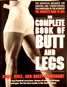 The Complete Book of Butt and Legs by Kurt, Mike, & Brett Brungardt