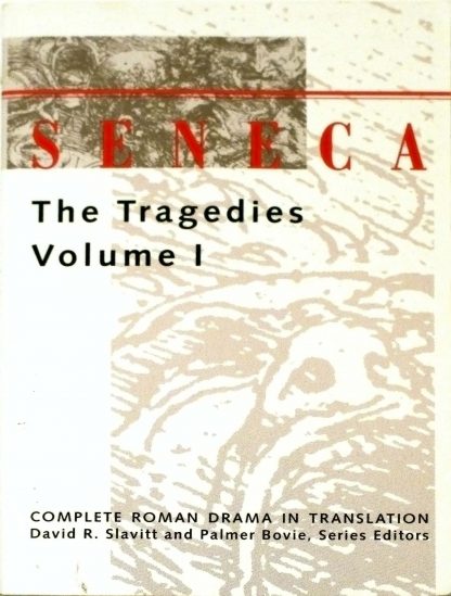 Seneca: The Tragedies Volume I (Seneca - Complete Roman Drama in Translation) by Seneca, David R. Slavitt (translator)