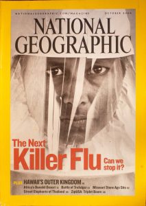 National Geographic, October 2005, "The Next Killer Flu Can we stop it?"