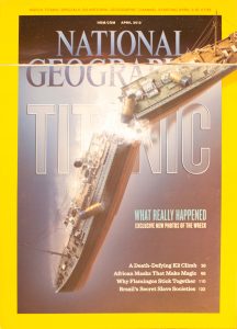 National Geographic, April 2012, "TITANIC WHAT REALLY HAPPENED"