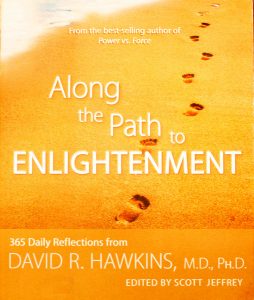 Along the Path to Enlightenment: 365 Daily Reflections from David R. Hawkins Paperback – by Dr. David R. Hawkins (Author), Scott Jeffrey (Editor)
